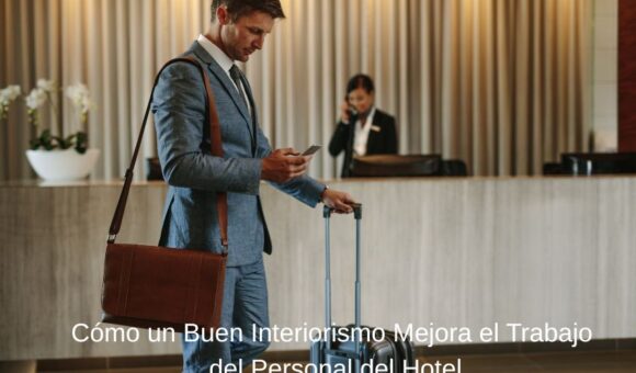 Cómo un Buen Interiorismo Mejora el Trabajo del Personal del Hotel