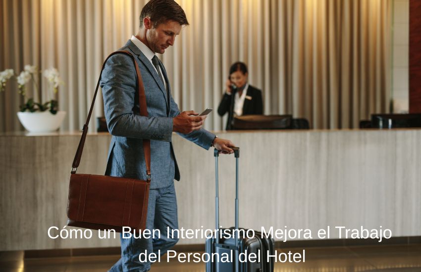Cómo un Buen Interiorismo Mejora el Trabajo del Personal del Hotel