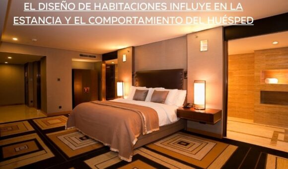 el Diseño de habitaciones influye en la estancia y el comportamiento del Huésped