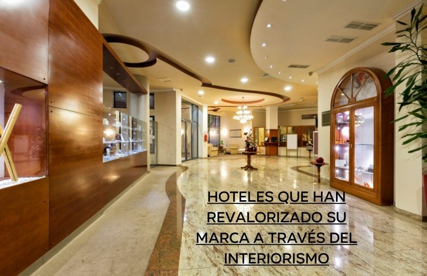 Hoteles que han revalorizado su Marca a través del Interiorismo