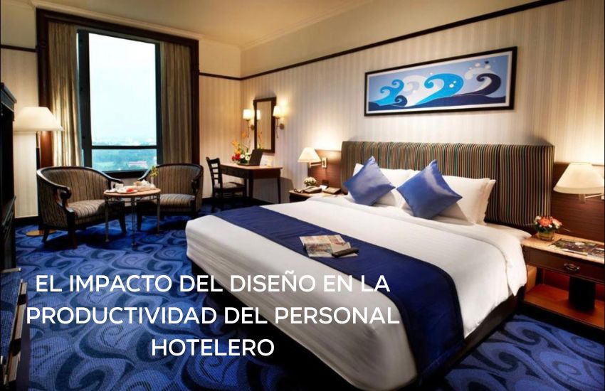 El Impacto del Diseño en la Productividad del Personal Hotelero