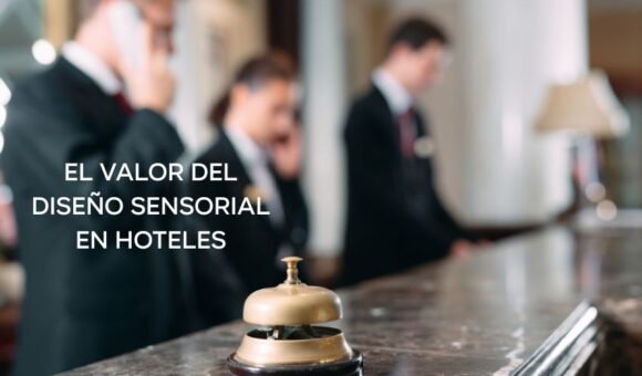 El Valor del diseño sensorial en Hoteles