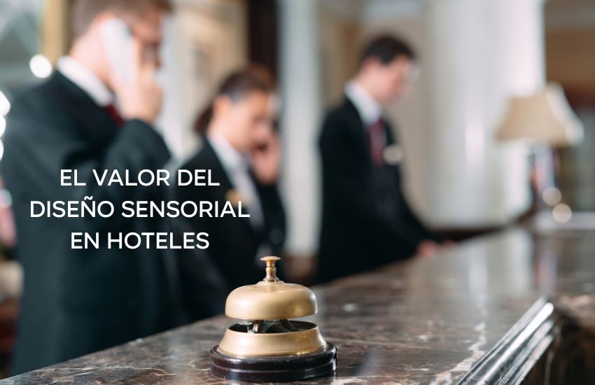 El Valor del diseño sensorial en Hoteles
